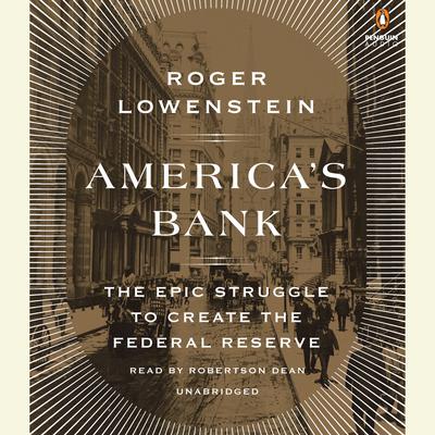 America's Bank: The Epic Struggle to Create the Federal Reserve Audiobook, by 