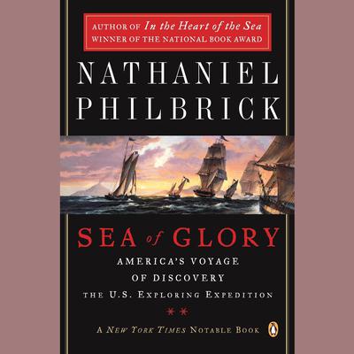 Sea of Glory: Americas Voyage of Discovery, the U.S. Exploring Expedition, 1838-1842 Audiobook, by Nathaniel Philbrick