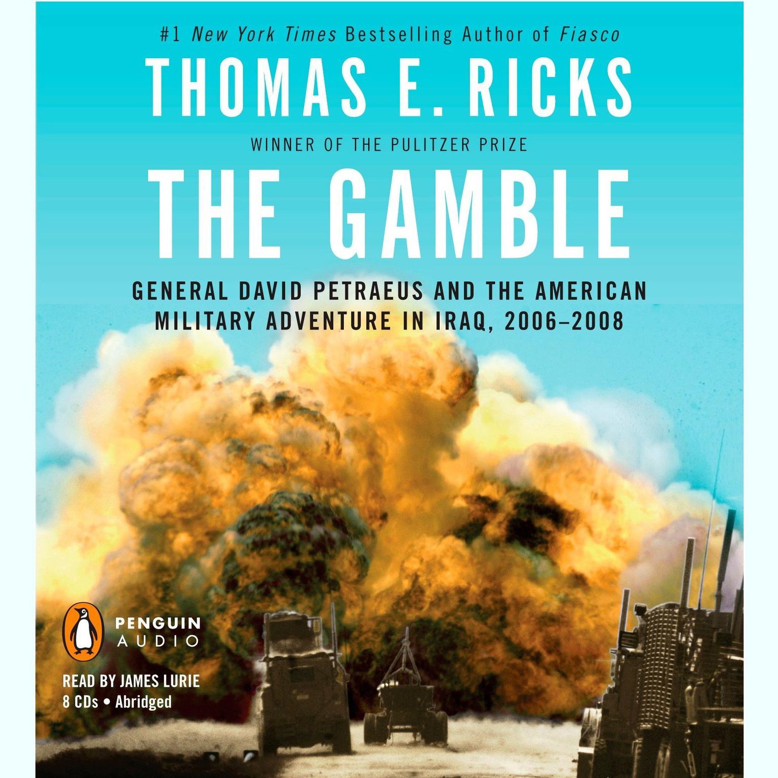 The Gamble (Abridged): General David Petraeus and the American Military Adventure in Iraq, 2006-2008 Audiobook, by Thomas E. Ricks