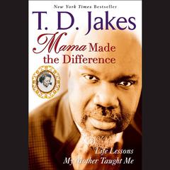 Mama Made the Difference Audiobook, by T. D. Jakes