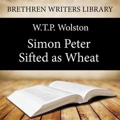 Simon Peter - Sifted as Wheat: Sifted as Wheat Audiobook, by W. T. P. Wolston