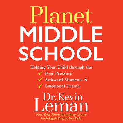 Planet Middle School: Helping Your Child through the Peer Pressure, Awkward Moments & Emotional Drama Audiobook, by Kevin Leman