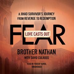 Love Casts Out Fear: A Jihad Survivors Journey from Revenge to Redemption Audiobook, by Brother Nathan