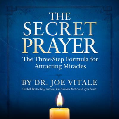 The Secret Prayer: The Three-Step Formula for Attracting Miracles Audiobook, by 