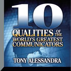 Ten Qualities The World's Greatest Communicators Audiobook, by Tony Alessandra