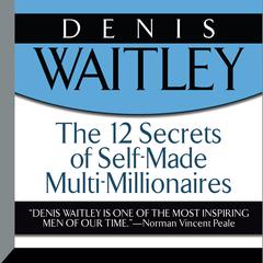 The 12 Secrets Self-Made Multi-Millionaires Audiobook, by Denis Waitley