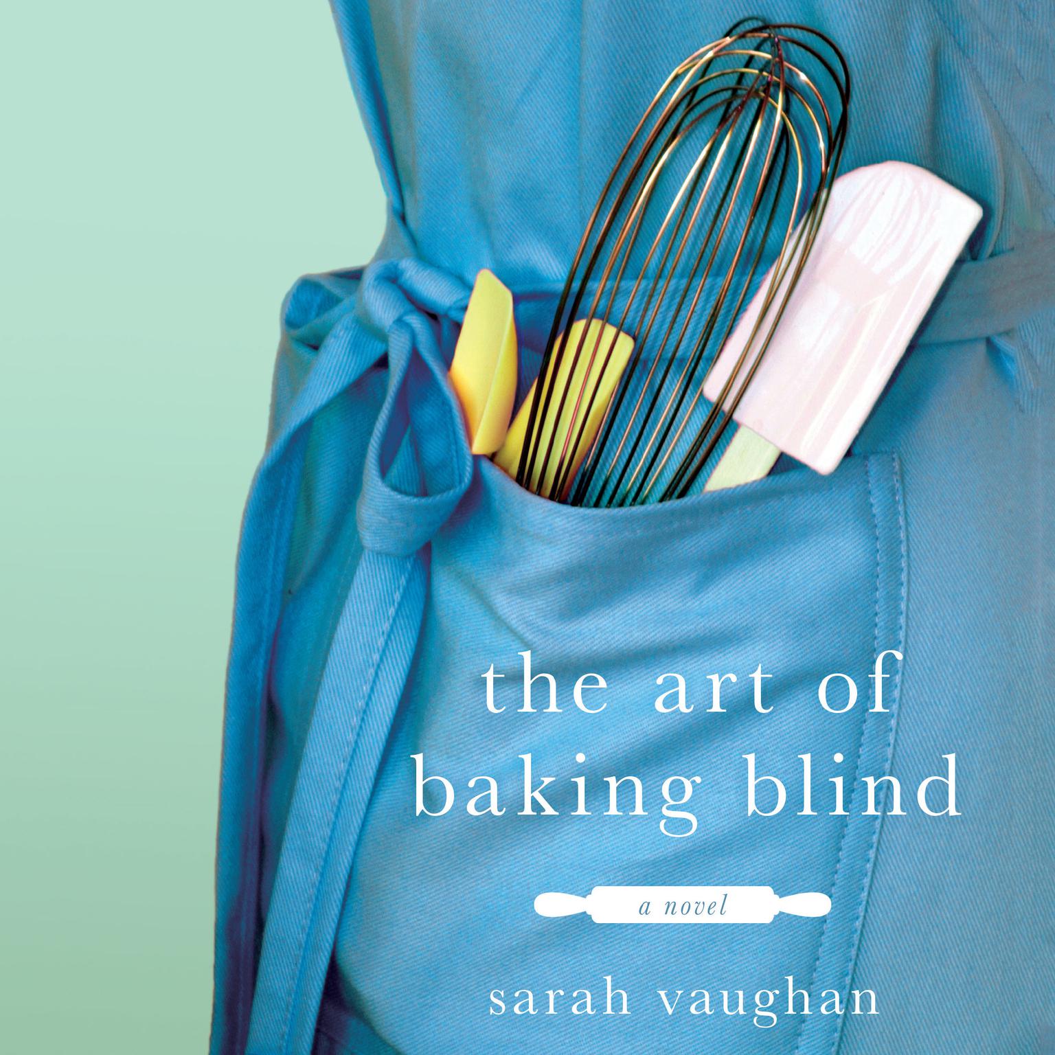 The Art of Baking Blind: A Novel Audiobook, by Sarah Vaughan