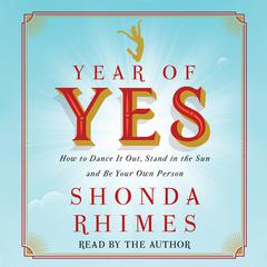 Year of Yes: How to Dance It Out, Stand In the Sun and Be Your Own Person Audiobook, by 