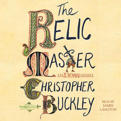 The Relic Master: A Novel Audiobook, by Christopher Buckley