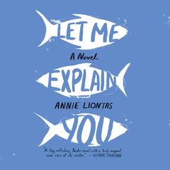 Let Me Explain You Audiobook, by Annie Liontas