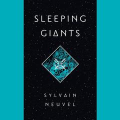 Sleeping Giants Audiobook, by Sylvain Neuvel