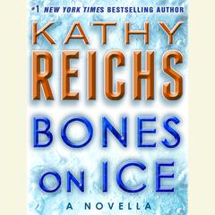Bones on Ice: A Novella: A Novella Audiobook, by Kathy Reichs