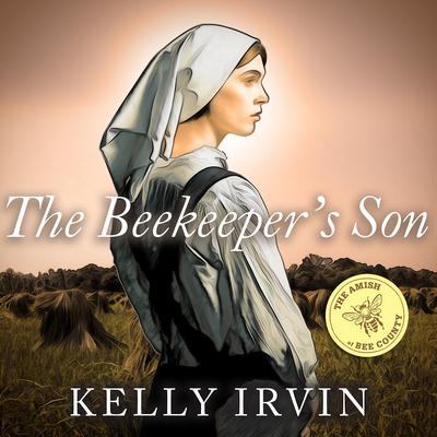 The Beekeeper's Son Audiobook, by Kelly Irvin