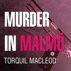 Murder in Malmö: The Second Inspector Anita Sundstrom Mystery Audiobook, by Torquil MacLeod