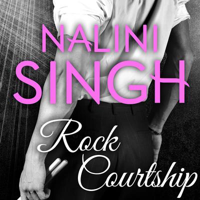 Rock Courtship: A Rock Kiss Novella Audiobook, by Nalini Singh