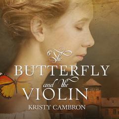 The Butterfly and the Violin: A Hidden Masterpiece Novel Audiobook, by Kristy Cambron