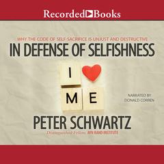 In Defense of Selfishness: Why the Code of Self-Sacrifice Is Unjust and Destructive Audiobook, by Peter Schwartz