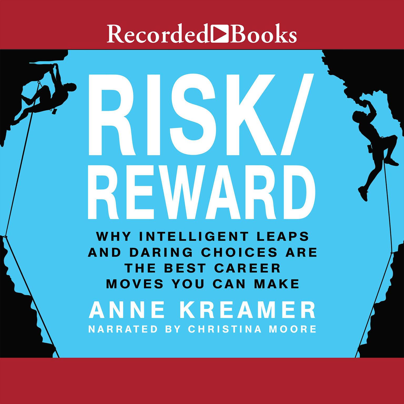 Risk/Reward: Why Intelligent Leaps and Daring Choices Are the Best Career Moves You Can Make Audiobook, by Anne Kreamer