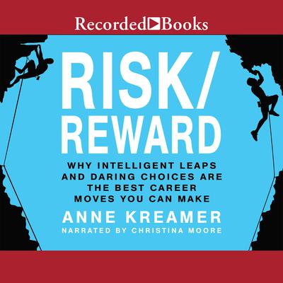 Risk/Reward: Why Intelligent Leaps and Daring Choices Are the Best Career Moves You Can Make Audiobook, by 