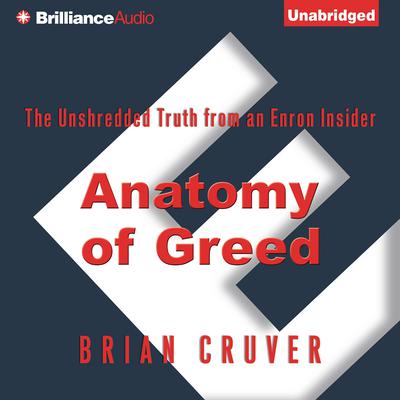 Anatomy of Greed: The Unshredded Truth from an Enron Insider Audiobook, by Brian Cruver