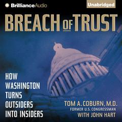 Breach of Trust: How Washington Turns Outsiders into Insiders Audiobook, by Tom A. Coburn