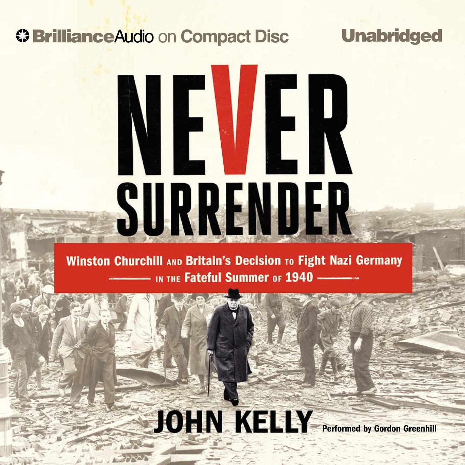 Never Surrender: Winston Churchill and Britains Decision to Fight Nazi Germany in the Fateful Summer of 1940 Audiobook, by John Kelly