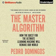 The Master Algorithm: How the Quest for the Ultimate Learning Machine Will Remake Our World Audiobook, by 