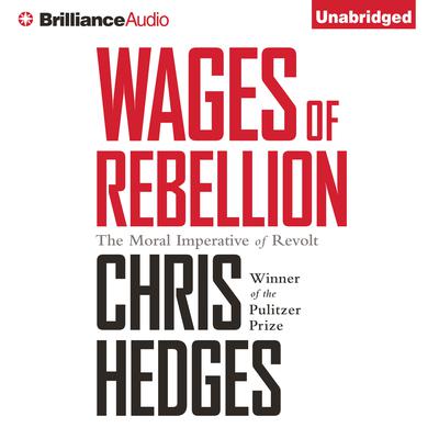 Wages of Rebellion Audiobook, by Chris Hedges