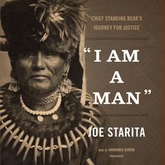 “I Am a Man”: Chief Standing Bear’s Journey for Justice Audiobook, by Joe Starita
