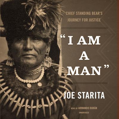“I Am a Man”: Chief Standing Bear’s Journey for Justice Audiobook, by Joe  Starita