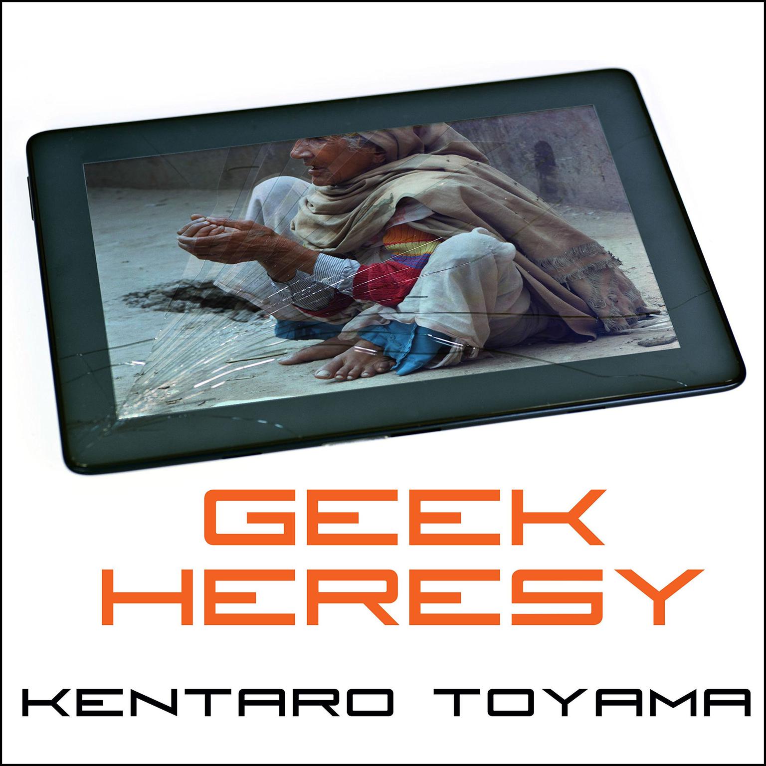Geek Heresy: Rescuing Social Change from the Cult of Technology Audiobook, by Kentaro Toyama