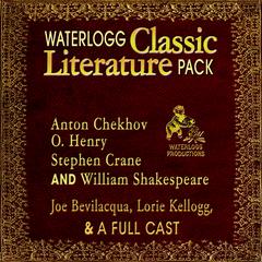 Waterlogg Classic Literature Pack: Anton Chekhov, O. Henry, Stephen Crane, and William Shakespeare Audiobook, by Joe Bevilacqua
