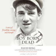 Boy Born Dead: A Story of Friendship, Courage, and Triumph Audiobook, by David Ring