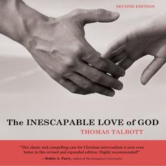 The Inescapable Love of God: Second Edition Audiobook, by Thomas Talbott