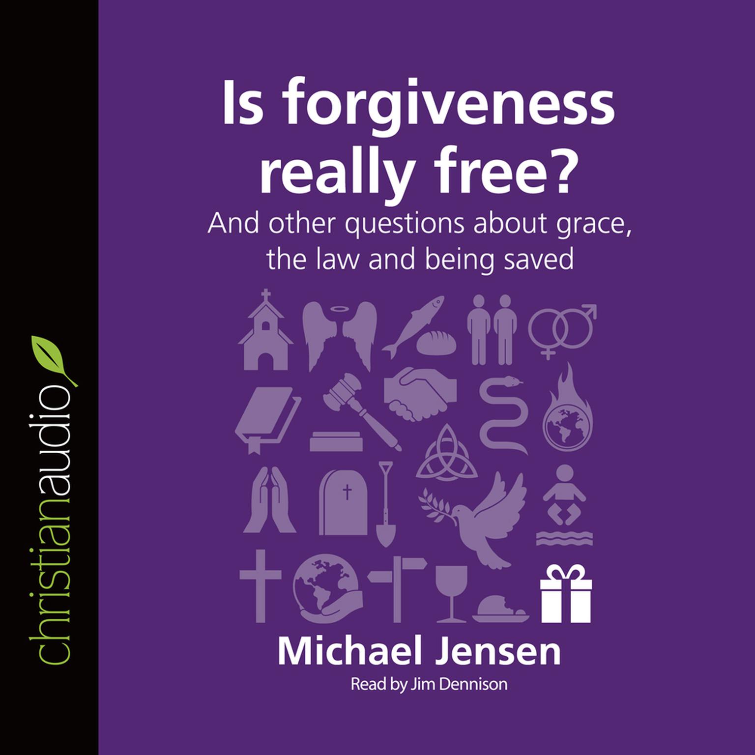Is Forgiveness Really Free?: And other questions about grace, the law and being saved Audiobook, by Michael Jensen