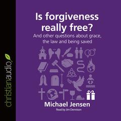 Is Forgiveness Really Free?: And other questions about grace, the law and being saved Audiobook, by 