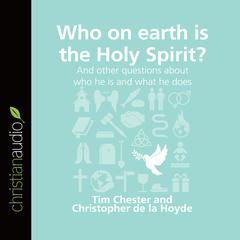 Who on Earth is the Holy Spirit?: And other questions about who he is and what he does Audiobook, by 