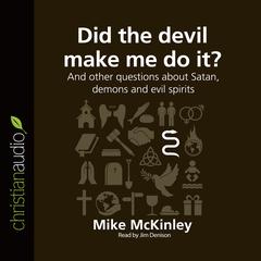 Did the Devil Make Me Do It?: And other questions about Satan, demons and evil spirits Audiobook, by Michael McKinley
