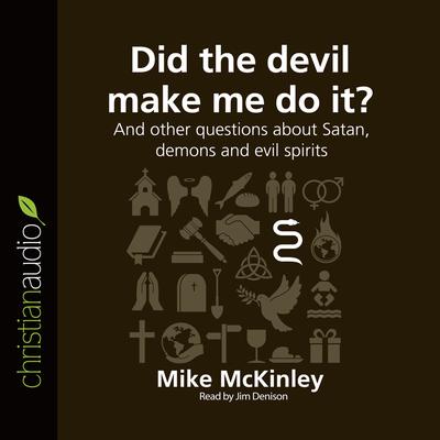 Did the Devil Make Me Do It?: And other questions about Satan, demons and evil spirits Audiobook, by Michael McKinley