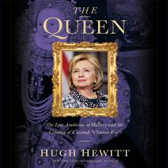 The Queen: The Epic Ambition of Hillary and the Coming of a Second Clinton Era Audiobook, by Hugh Hewitt