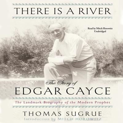 There Is a River: The Story of Edgar Cayce Audiobook, by Thomas Sugrue
