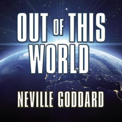 Out This World: Thinking Fourth-Dimensionally  Audiobook, by Neville Goddard