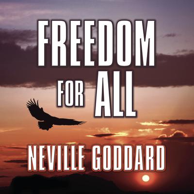 Freedom for All: A Practical Application of the Bible Audiobook, by Neville Goddard