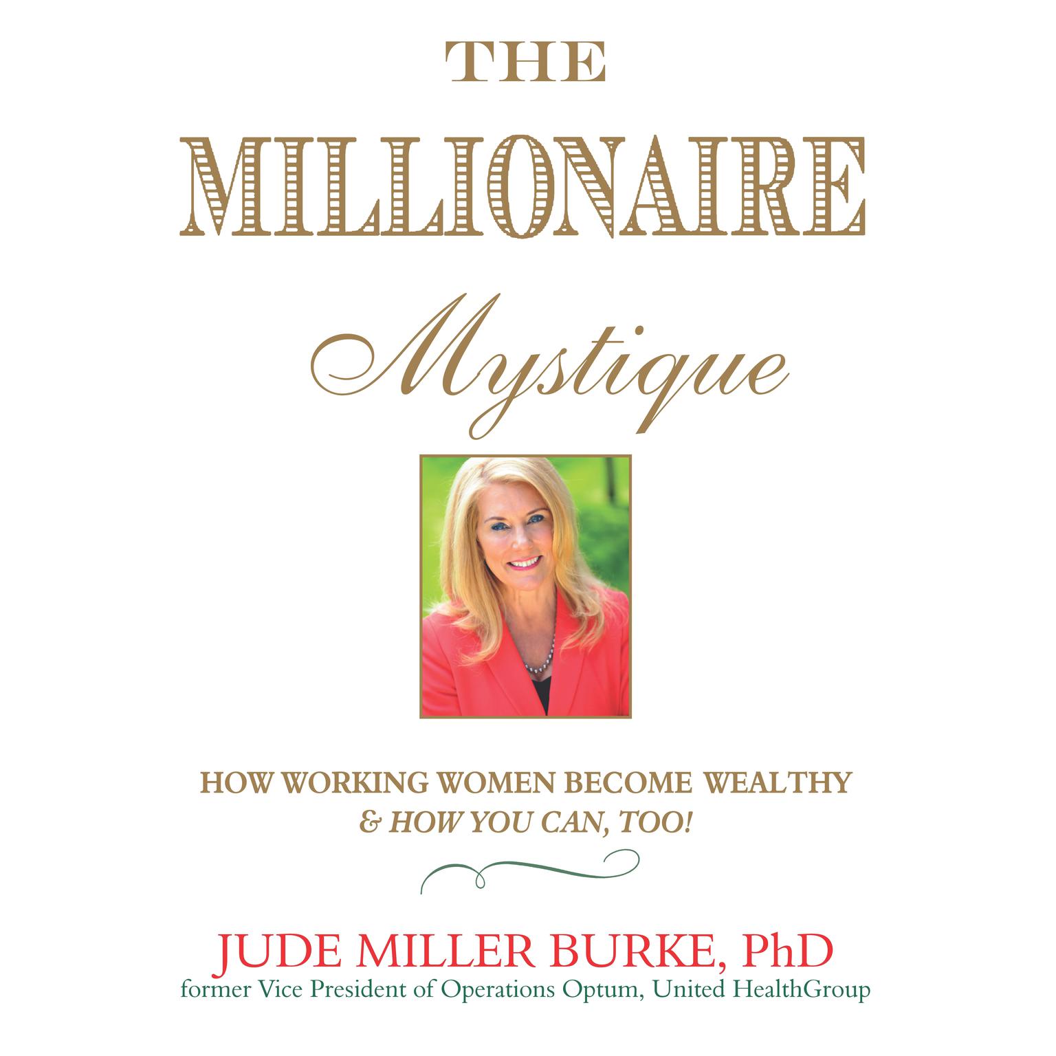 The Millionaire Mystique: How Working Women Become Wealthy - And How You Can, Too! Audiobook, by Jude Miller Burke