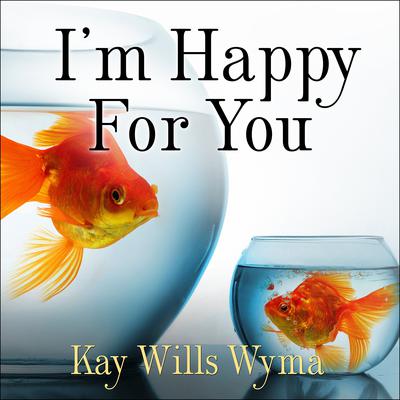 I'm Happy for You (Sort Of… Not Really): Finding Contentment in a Culture of Comparison Audiobook, by 