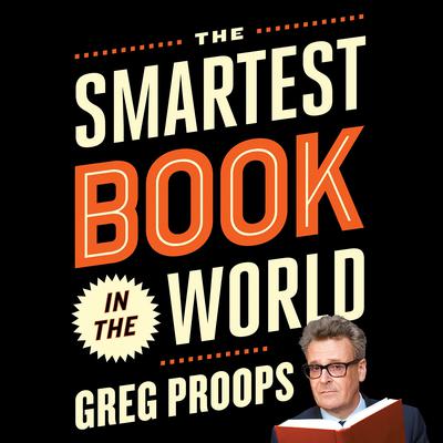 The Smartest Book in the World: A Lexicon of Literacy, a Rancorous Reportage, a Concise Curriculum of Cool Audiobook, by Greg Proops