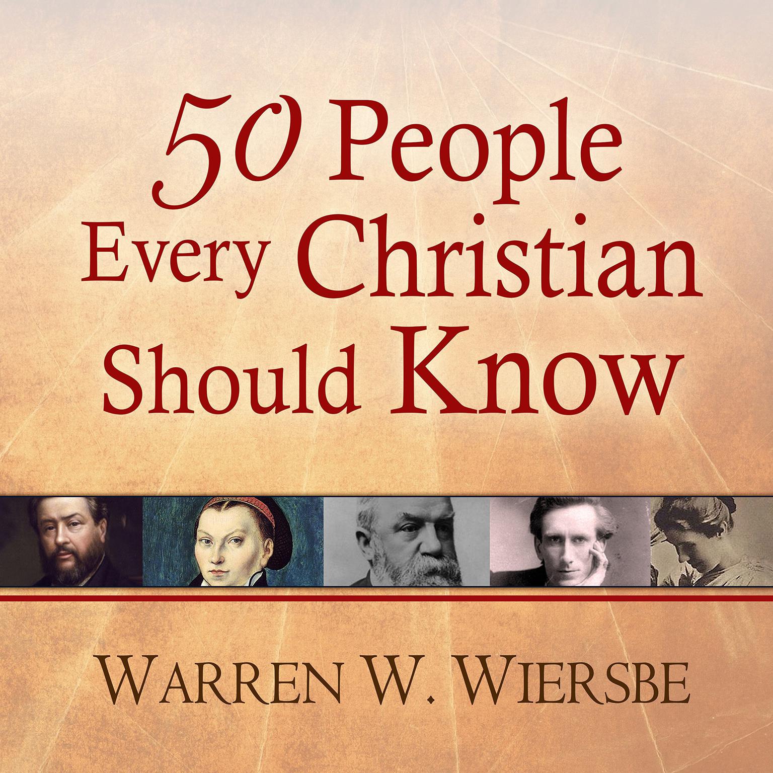 50 People Every Christian Should Know: Learning from Spiritual Giants of the Faith Audiobook, by Warren W. Wiersbe