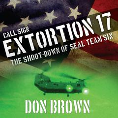 Call Sign Extortion 17: The Shoot-down of Seal Team Six Audiobook, by Don Brown