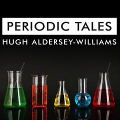 Periodic Tales: A Cultural History of the Elements, from Arsenic to Zinc Audiobook, by Hugh Aldersey-Williams