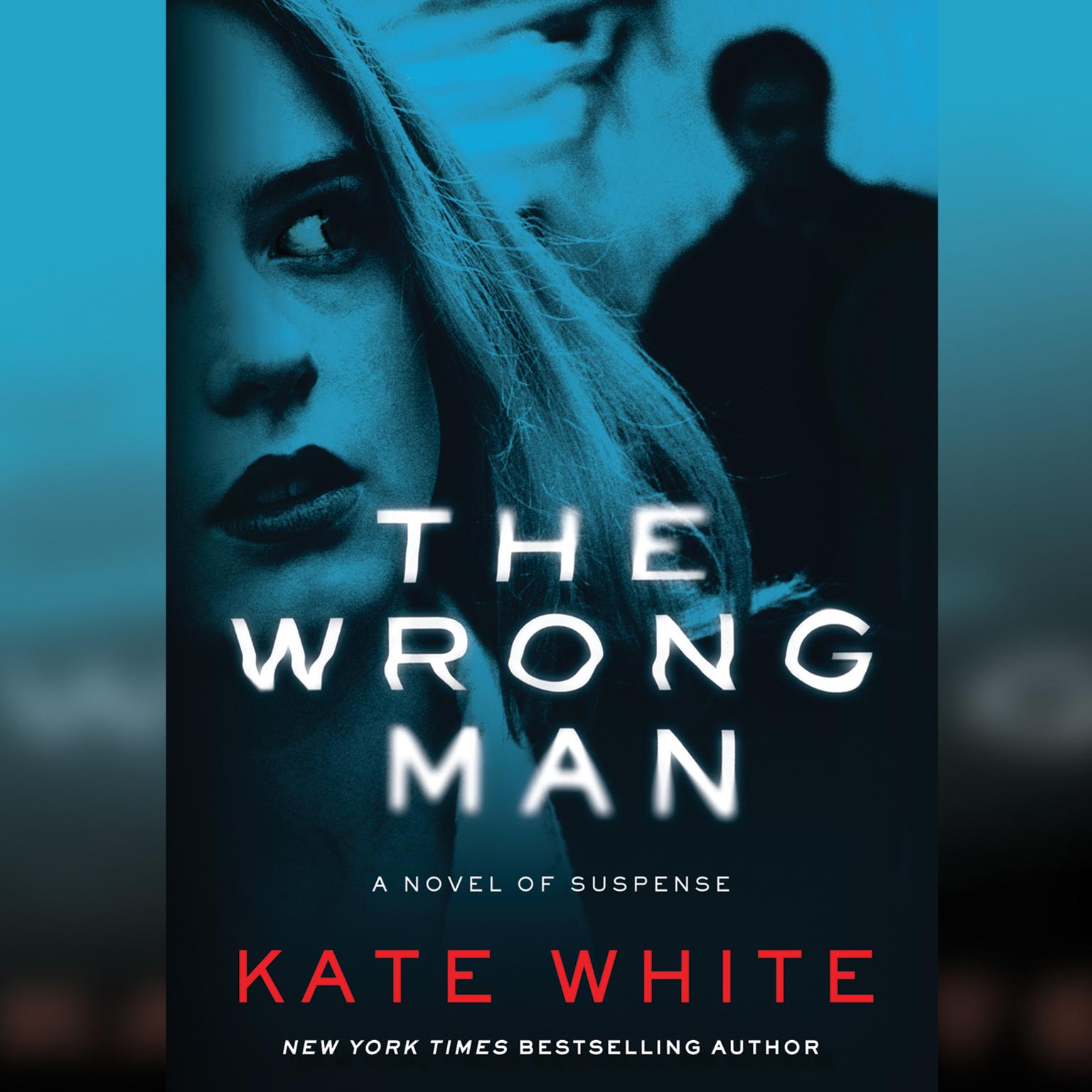 The Wrong Man: A Novel of Suspense Audiobook, by Kate White